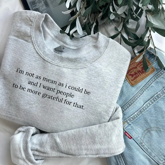 I’m Not as Mean as I Could Be